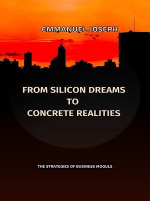 cover image of From Silicon Dreams to Concrete Realities, the Strategies of Business Moguls